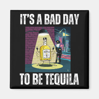 Imán It's A Bad Day To Be Tequila Drinking Police Funny