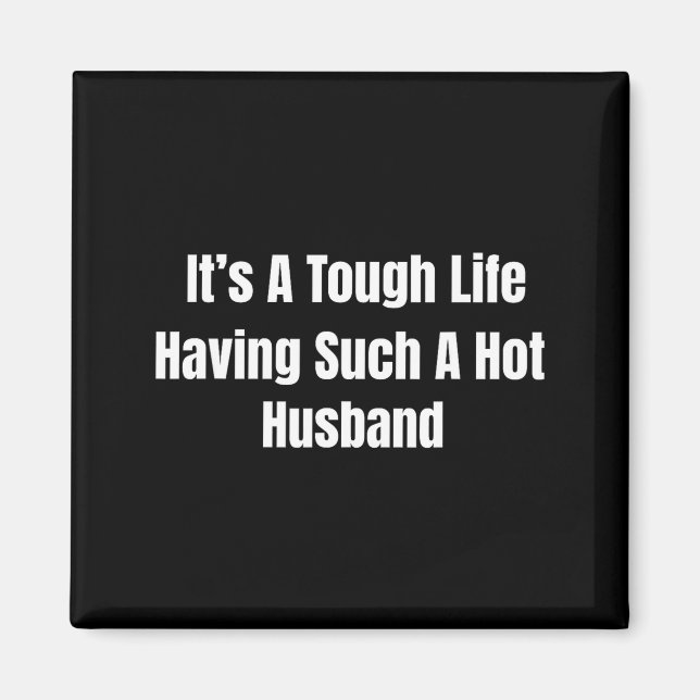Imán It's A Tough Life Having Such A Hot Husband Funny  (Frente)