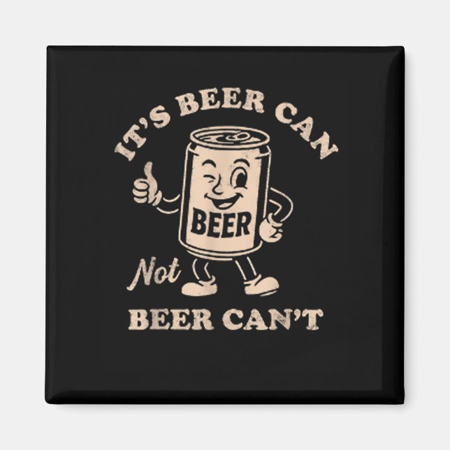 Imán It's Beer Can Not Beer Can't Funny Party Drinking  (Frente)