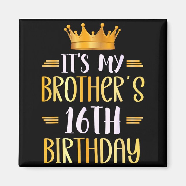 Imán It's My Brother's 16th Birthday Happy 16 Years Old (Frente)
