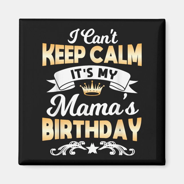 Imán It's My Mama's Birthday Shirt I Can't Keep Calm Ma (Frente)
