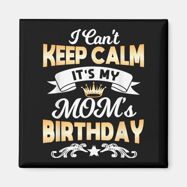 Imán It's My Mom's Birthday Shirt I Can't Keep Calm Mom (Frente)