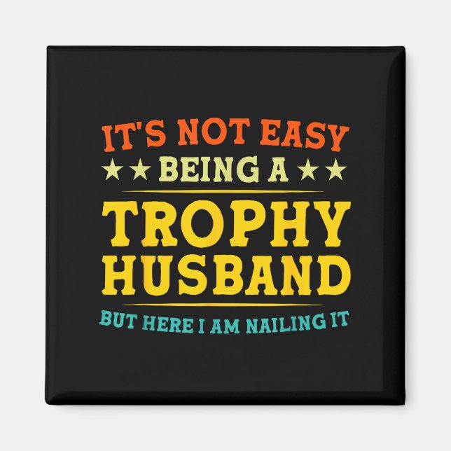 Imán It's Not Easy Being A Trophy Husband Funny Anniver (Frente)