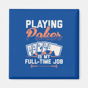 Imán Jugar al póquer es mi trabajo a tiempo completo