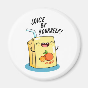 Imán Juice Be You ourself Funny Naranja Juice Pun