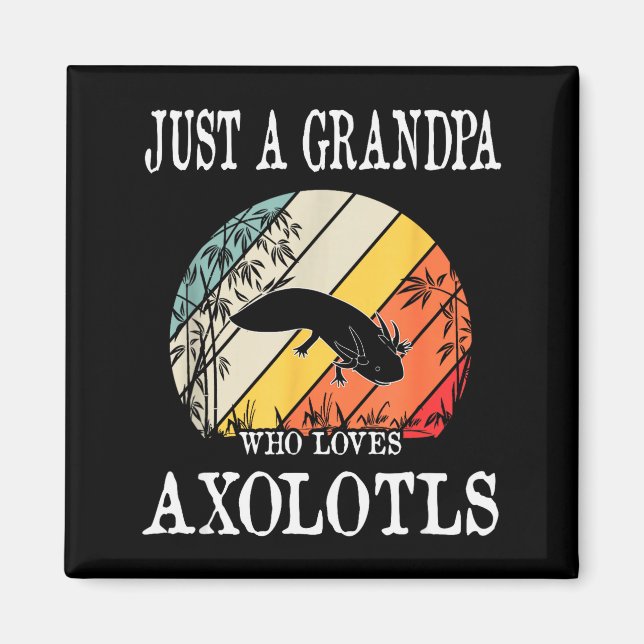 Imán Just A Grandpa Who Loves Axolotls  (Frente)