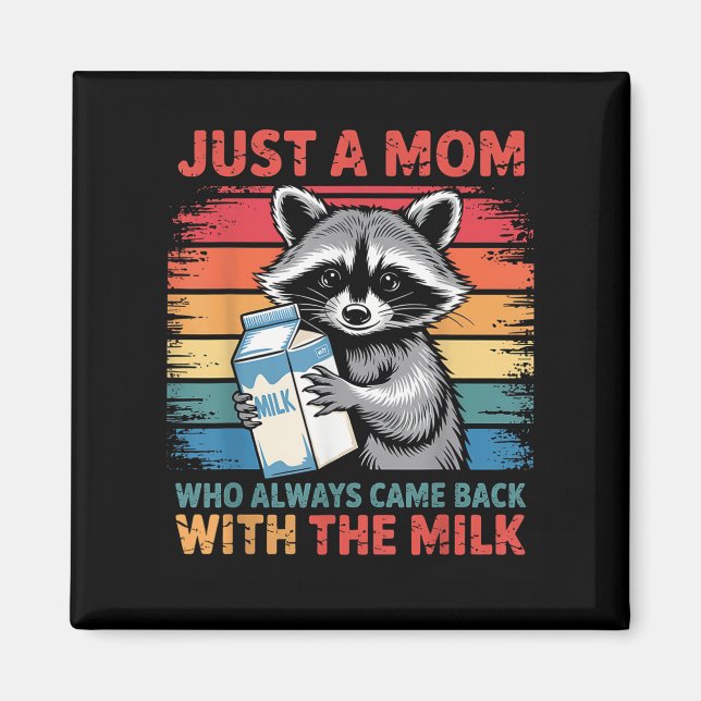 Imán Just A Mom Who Always Came Back With The Milk  (Frente)
