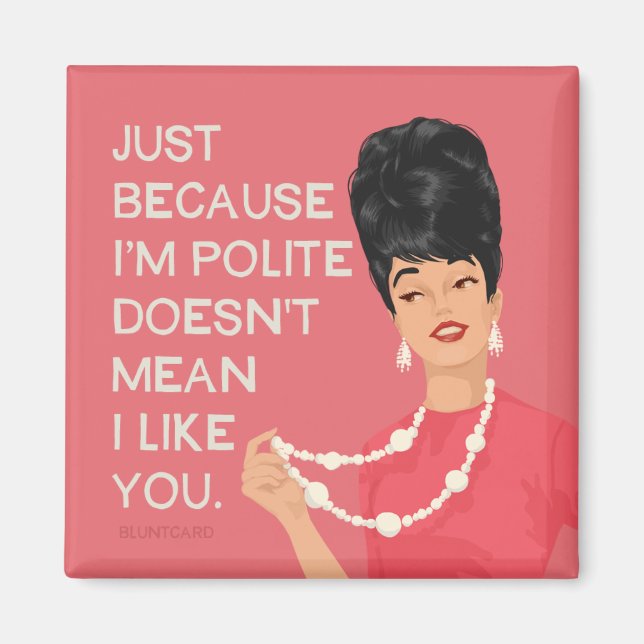 Imán Just because I'm polite... (Frente)