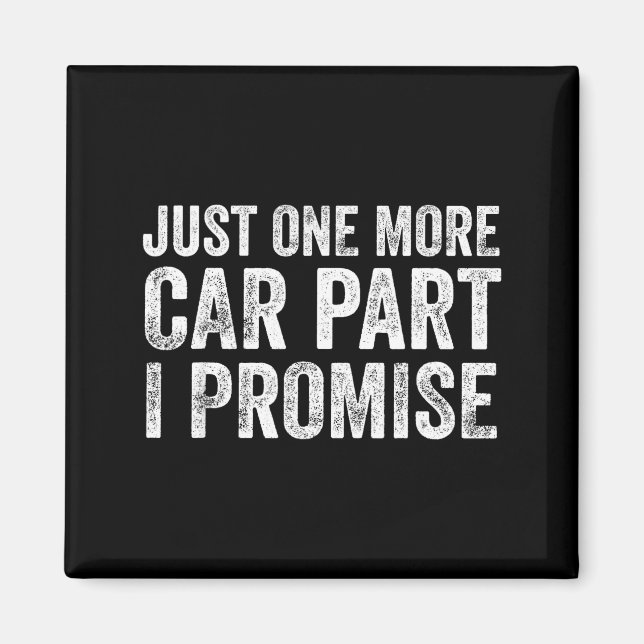 Imán Just One More Car Part I Promise Funny Mechanic  (Frente)