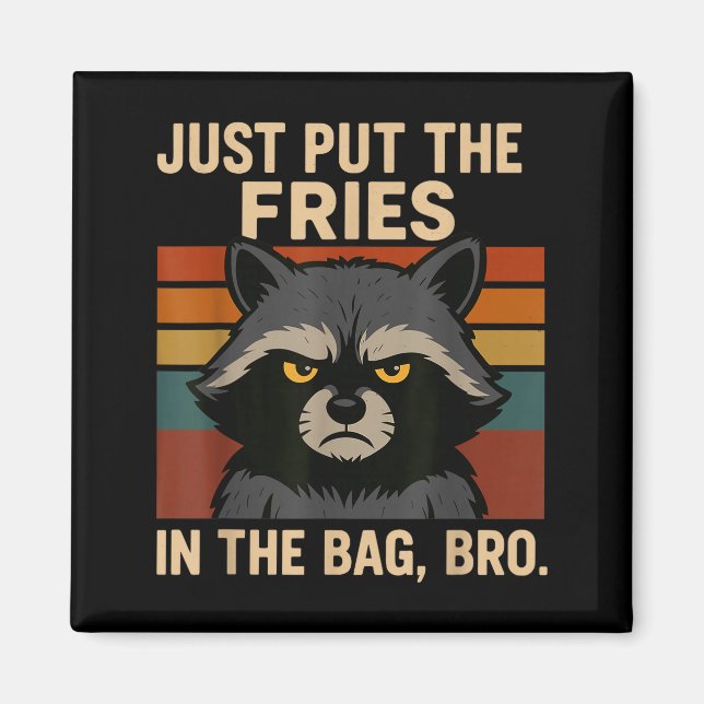 Imán Just Put The Fries In The Bag Bro Funny Raccoon  (Frente)
