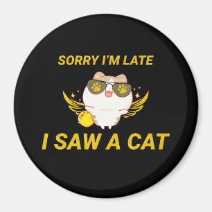 Imán Kawaii Funny Cat Siento llegar tarde, vi un gato