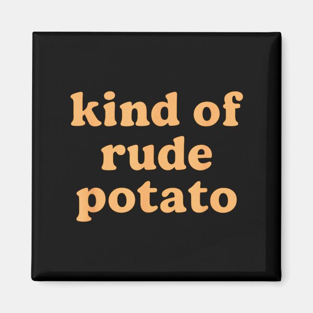 Imán Kind Of Rude Tato, Sweet Tato And Rude Tatoes  (Frente)