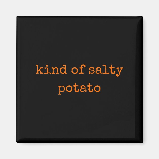 Imán Kind Of Salty Tato Funny Sarcastic Quote For Moody (Frente)