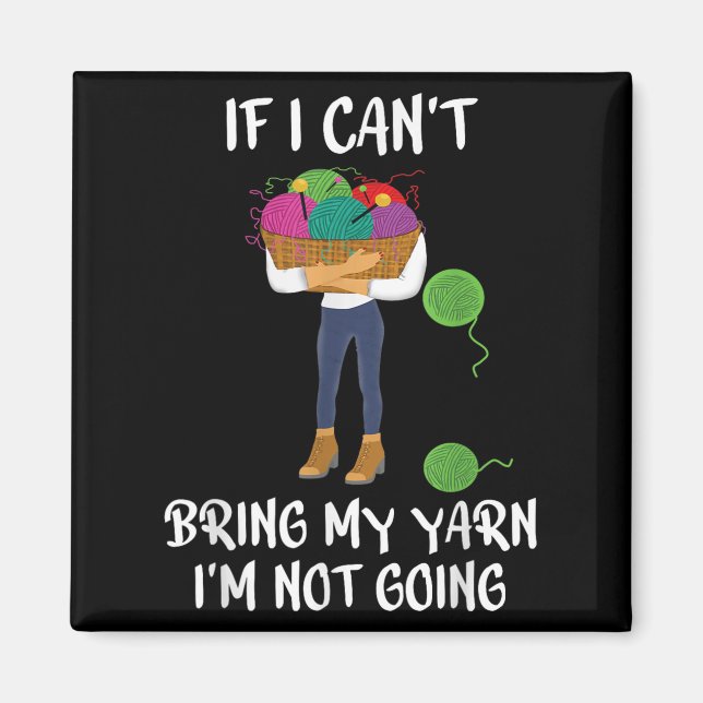 Imán Knitting Crochet If I Can't Bring My Yarn I'm Not  (Frente)