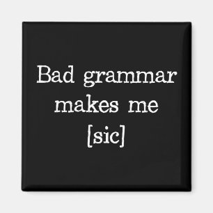 Imán La mala gramática me hace [el sic]