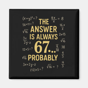 Imán La respuesta es siempre 67 probablemente profesor