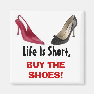 Imán La vida es corta, ¡COMPRA LOS ZAPATOS!