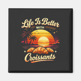 Imán La vida es mejor con croissants