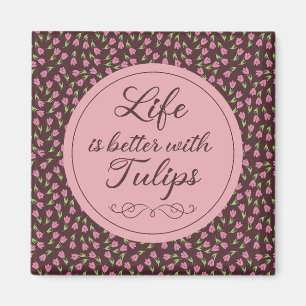 Imán La vida es mejor con Tulips - Patrones