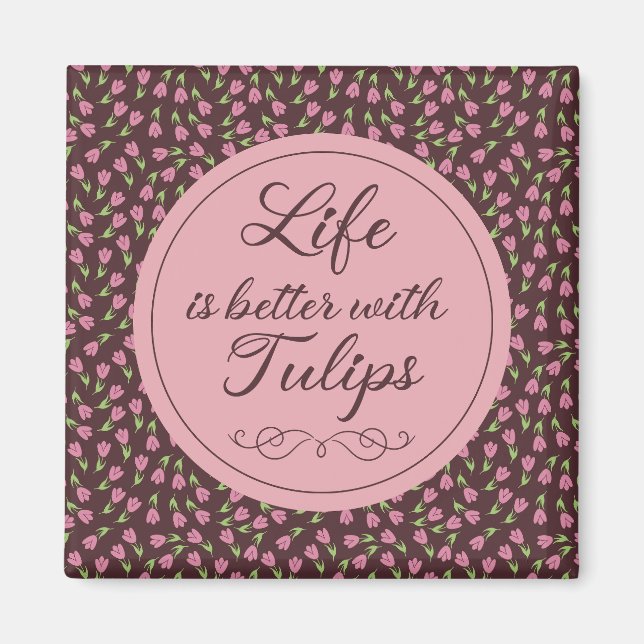 Imán La vida es mejor con Tulips - Patrones (Frente)
