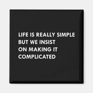 Imán La vida es muy simple pero insistimos en hacerlo.