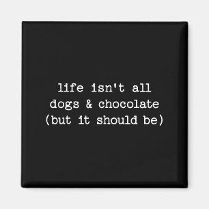 Imán La vida no es chocolate de perros pero debería ser