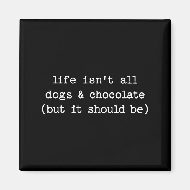Imán La vida no es chocolate de perros pero debería ser (Frente)