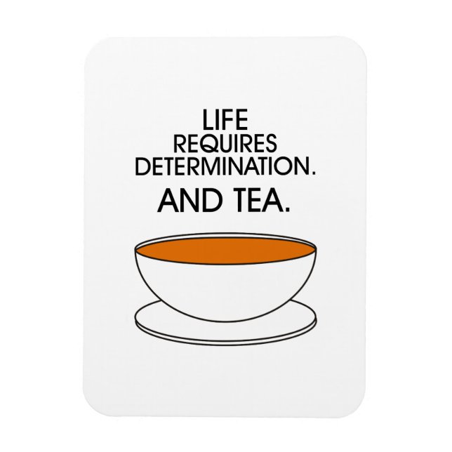 Imán La vida requiere determinación. Y té. Cita de té (Vertical)
