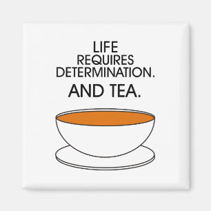 Imán La vida requiere determinación. Y té. Eslogan del