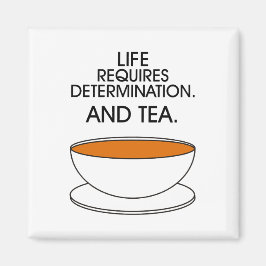 Imán La vida requiere determinación. Y té. Slogan del t