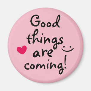 Imán Las cosas buenas están llegando.