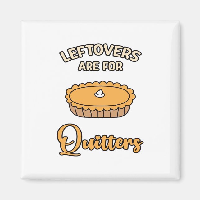 Imán Las Leftovers Son Para Quitters Funny Pie Thankend (Frente)