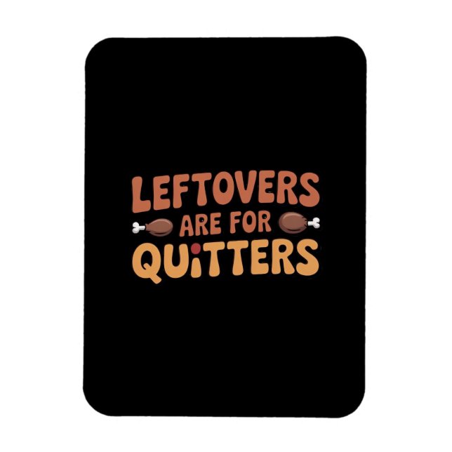 Imán Las Leftovers Son Para Quitters Funny Thankending  (Vertical)