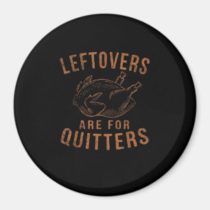 Imán Las Leftovers Son Para Quitters Gracioso Turco