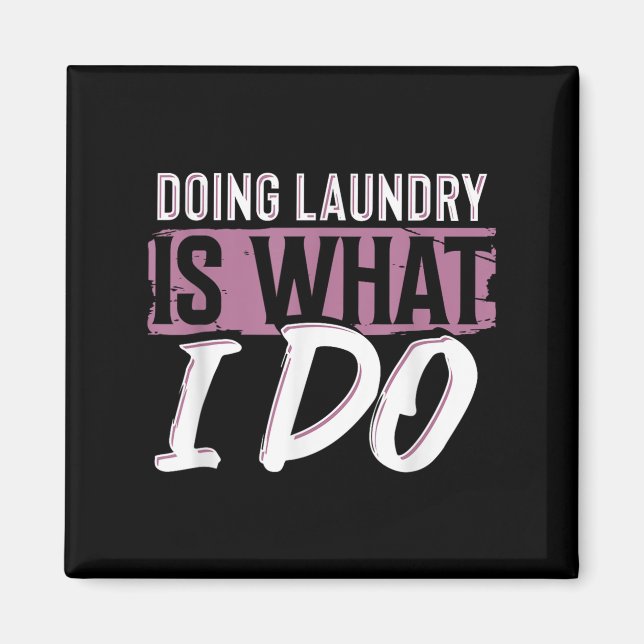 Imán Laundry Is What I Do Funny Cleaning Life Quote  (Frente)
