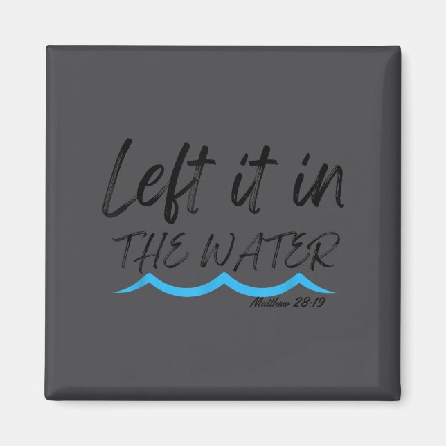 Imán Left It In The Water Baptism Water Splash Black Le (Frente)