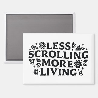 Imán Less scrolling more living mindfulness quotes