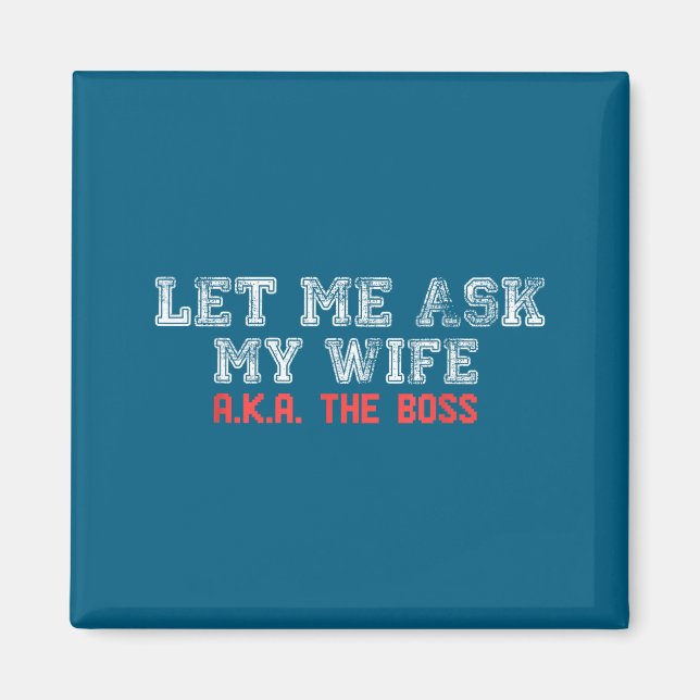 Imán Let Me Ask My Wife Aka The Boss Funny Husband Marr (Frente)