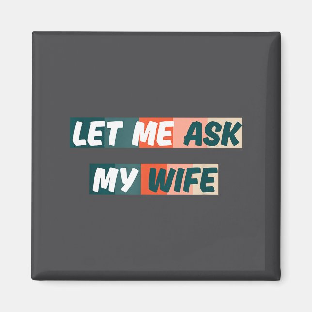 Imán Let Me Ask My Wife Funny Husband Quote  (Frente)