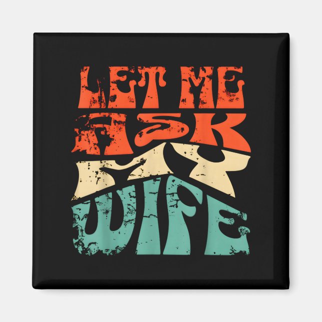 Imán Let Me Ask My Wife Funny Marriage Humor Quote  (Frente)