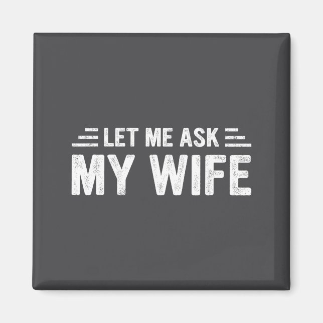 Imán Let Me Ask My Wife She Said No Funny Husband  (Frente)