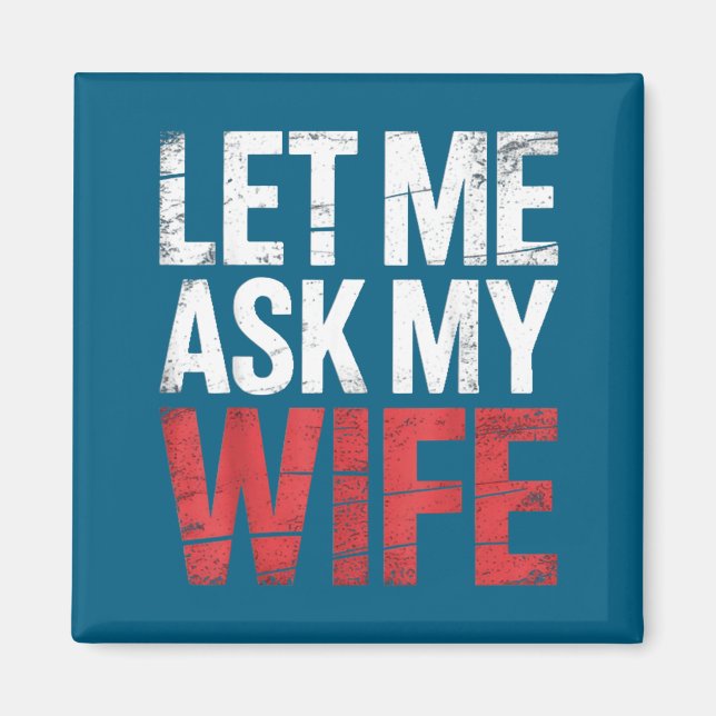 Imán Let Me Ask My Wife She Said No Funny Husband  (Frente)