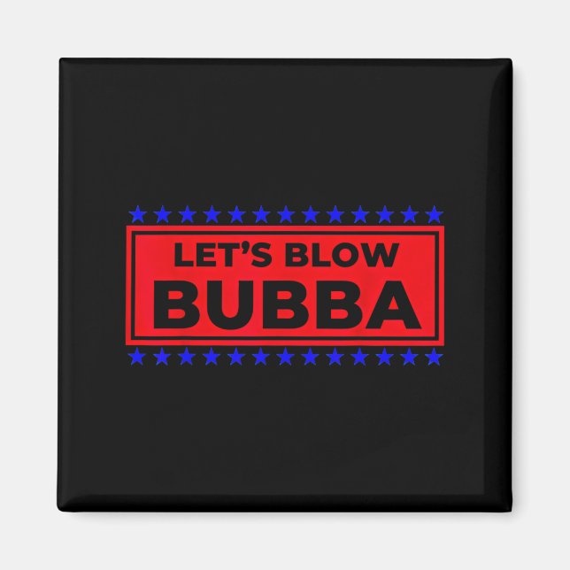 Imán Let's Blow Bubba Funny Gift For Friends And Family (Frente)