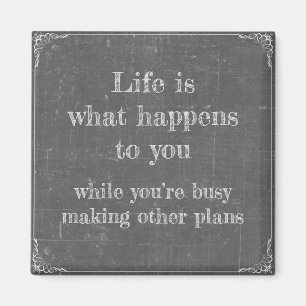Imán Life happens while you're making plans