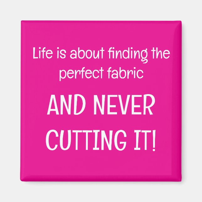 Imán Life is about finding the perfect fabric (Frente)