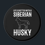 Imán Life Is Better With A Siberian Husky Dog<br><div class="desc">Life Is Better With A Siberian Husky Dog</div>