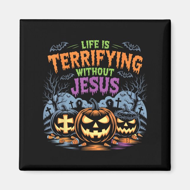 Imán Life Is Terrifying Without Jesus Christian Hallowe (Frente)
