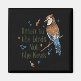 Imán Listen to The Birds Not The News