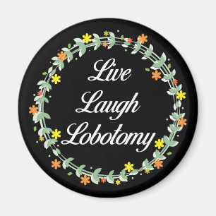 Imán Live Laugh Lobotomy
