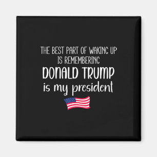 Imán Lo Mejor De Despertar Es Que Trump Es El President